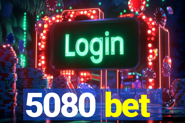 5080 bet